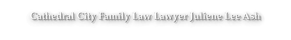 Cathedral City Family Law Lawyer Juliene Lee Ash