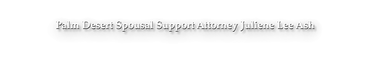 Palm Desert Spousal Support Attorney Juliene Lee Ash