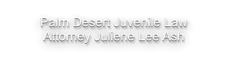 Palm Desert Juvenile Law Attorney Juliene Lee Ash